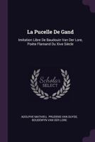 La Pucelle De Gand: Imitation Libre De Baudouin Van Der Lore, Poète Flamand Du Xive Siècle 1378440811 Book Cover