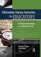 Information Literacy Instruction for Educators: Professional Knowledge for an Information Age 0789020734 Book Cover
