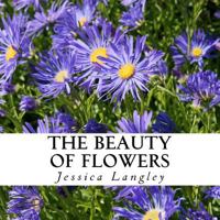 The Beauty of Flowers: A text-free book for Seniors and Alzheimer's patients 1548519995 Book Cover