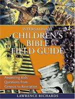 International Children's Bible Field Guide: Answering Kids' Questions from Genesis to Revelation 1400308100 Book Cover