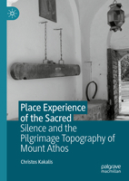 Place Experience of the Sacred: Silence and the Pilgrimage Topography of Mount Athos 9819962137 Book Cover