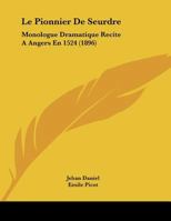 Le Pionnier De Seurdre: Monologue Dramatique Recite A Angers En 1524 (1896) 1120400147 Book Cover