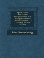 Qua Ratione Aristoteles Metaphysicam Vim Syllogismo Inesse Demonstraverit ... 1021694649 Book Cover