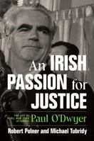 An Irish Passion for Justice: The Life of Rebel New York Attorney Paul O'Dwyer 1501773054 Book Cover