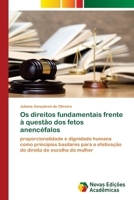 Os direitos fundamentais frente à questão dos fetos anencéfalos: proporcionalidade e dignidade humana como princípios basilares para a efetivação do direito de escolha da mulher 6202808454 Book Cover
