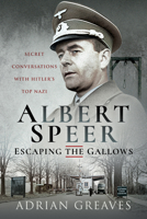 Albert Speer - Escaping the Gallows: Secret Conversations with Hitler's Top Nazi 1399009532 Book Cover