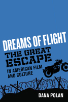 Dreams of Flight: "The Great Escape" in American Film and Culture 0520379306 Book Cover