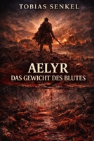 Aelyr: Das Gewicht des Blutes (Aelyr - Chroniken der gebrochenen Erinnerung) (German Edition) B0GJPTTCHW Book Cover