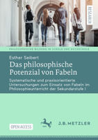 Das philosophische Potenzial von Fabeln: Systematische und praxisorientierte Untersuchungen zum Einsatz von Fabeln im Philosophieunterricht der ... in Schule und Hochschule) (German Edition) 3662715309 Book Cover