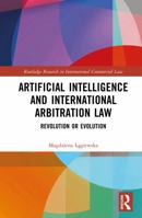 Artificial Intelligence and International Arbitration Law: Revolution or Evolution (Routledge Research in International Commercial Law) 1041124201 Book Cover