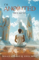 I'm Anointed Because... : Courage to Surrender 1968012001 Book Cover