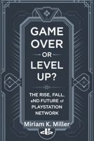 Game Over or Level Up?: The Rise, Fall, and Future of PlayStation Network B0F2GJ9K17 Book Cover