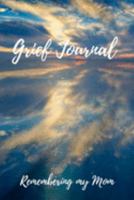 Grief Journal Remembering my Mom: Grieving The Loss Of Your Mother 1691431974 Book Cover