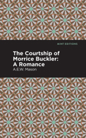 The Courtship of Morrice Buckler: A Romance 1513281283 Book Cover