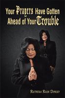 Your Prayers Have Gotten Ahead of Your Trouble 1984512218 Book Cover