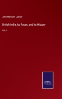 British India, its Races, and its History: Vol. I 3375144571 Book Cover