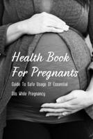 Health Book For Pregnants: Guide To Safe Usage Of Essential Oils While Pregnancy: Recipes For What Oils Would Be Helpful For Common Pregnancy Ail B095Q7S79M Book Cover