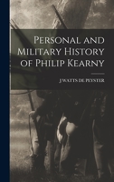 Personal and Military History of Philip Kearny 1017116997 Book Cover