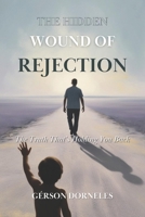 THE HIDDEN WOUND OF REJECTION: The Truth That’s Holding You Back 6501386365 Book Cover