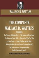 The Complete Wallace D. Wattles (9 Books) 1519738692 Book Cover