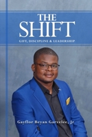 The Shift: Gift, Discipline & Leadership 1965483305 Book Cover
