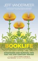 Booklife: Strategies and Survival Tips for the 21st Century Writer