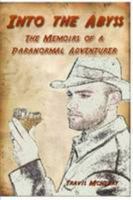 Into the Abyss: The Memoirs of a Paranormal Adventurer 0557526019 Book Cover