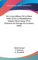 De La Surveillance De La Haute Police Et De La Rehabilitation; Simples Observations D'Un Praticien; Du Principe De La Justice (1862) 1160398356 Book Cover