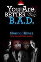 "you Are Better Than Bad": Free Yourself from Anger 153099697X Book Cover