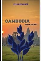 Cambodia Tour Guide: Discover Ancient Temples, Vibrant Culture, Local Traditions, Scenic Landscapes, and Experiences B0G6S6R7M5 Book Cover