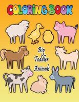 Big Toddler Coloring Book Animals: A Fun Kid animal prepares children for Girls and Boys 1090116152 Book Cover