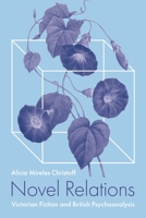 Novel Relations: Victorian Fiction and British Psychoanalysis 069119310X Book Cover