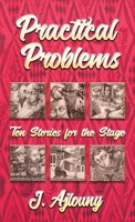 Practical Problems: Ten Stories for the Stage 1947893653 Book Cover