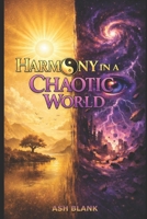 Harmony in a Chaotic World: Finding Balance, Discipline, and Mental Peace in an Unfair and Ever-Changing World B0GKFBHJB6 Book Cover