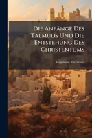 Die Anfänge Des Talmuds Und Die Entstehung Des Christentums (German Edition) 1024397823 Book Cover