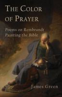 The Color of Prayer: Poems on Rembrandt Painting the Bible 1947067796 Book Cover