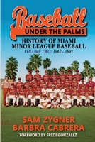 Baseball Under the Palms: The History of Miami Minor League Baseball Volume Two: 1962 - 1991 1620067188 Book Cover