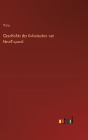 Geschichte der Colonisation von Neu-England 3368560654 Book Cover