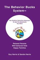 The Behavior Bucks SystemTM: The Positive Parenting Approach To Get The Behaviors You Want 0595344348 Book Cover