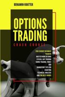 Options Trading Crash Course: For Exigent Beginner Traders. Master Now Options, Stocks, Day Trading, Forex, and Mandatory Tips for Charting, Technical Analysis, and the Best Demos 1801111588 Book Cover