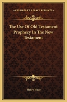 The Use Of Old Testament Prophecy In The New Testament 1425371418 Book Cover