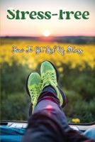 Stress-Free: How To Get Rid Of Stress: Hacks To Stress Free B09G8F2P2X Book Cover