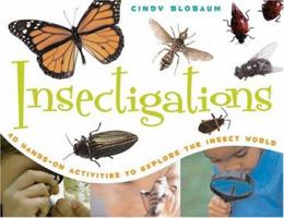 Insectigations: 40 Hands-on Activities to Explore the Insect World 1556525680 Book Cover