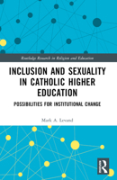 Inclusion and Sexuality in Catholic Higher Education: Possibilities for Institutional Change 1032110392 Book Cover