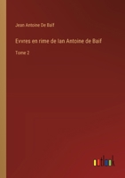 Evvres en rime de Ian Antoine de Baif: Tome 2 3385007038 Book Cover