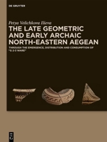The Late Geometric and Early Archaic North-Eastern Aegean: Through the Emergence, Distribution and Consumption of 'g 2-3 Ware' 3111289931 Book Cover