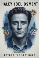 Haley Joel Osment Beyond the Spotlight: Resilience, Redemption and the Evolution of a Hollywood Icon B0F746SL6J Book Cover