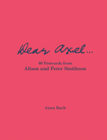 Dear Axel...99 Postcards from Alison and Peter Smithson 3753309001 Book Cover