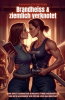 Brandheiss & ziemlich verknotet: Eine spicy lesbische Romance über Gegensätze, die sich anziehen wie Feuer und Sauerstoff (German Edition) B0FJF9GC8D Book Cover