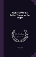 An Essay On The Action Proper For The Pulpit 110461216X Book Cover
